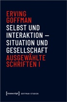 Erving Goffman, Andreas Göbel, Brigitte Luchesi, René Salomon - Selbst und Interaktion - Situation und Gesellschaft