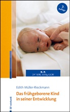 Edith Müller-Rieckmann - Das frühgeborene Kind in seiner Entwicklung