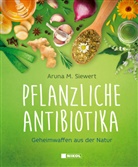 Aruna M Siewert, Aruna M. Siewert - Pflanzliche Antibiotika
