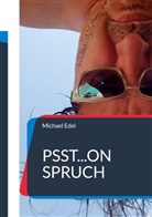 Michael Edel - Psst...on Spruch