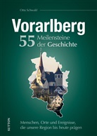 Otto Schwald - Vorarlberg. 55 Meilensteine der Geschichte