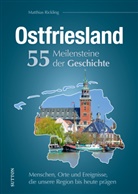 Matthias Rickling - Ostfriesland. 55 Meilensteine der Geschichte