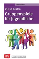 Daniel Seiler - Die 50 besten Gruppenspiele für Jugendliche