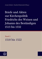 Armin Kohnle, Rudersdorf, Manfred Rudersdorf - Briefe und Akten zur Kirchenpolitik Friedrichs des Weisen und Johanns des Beständigen 1513 bis 1532. Reformation im Kontext frühneuzeitlicher Staatswerdung - 2: Briefe und Akten zur Kirchenpolitik Friedrichs des Weisen und Johanns...