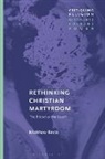 Matthew Recla, Craig Martin - Rethinking Christian Martyrdom