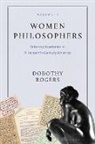 Dorothy G Rogers, Dorothy G. Rogers, Rogers Dorothy G. - Women Philosophers Volume II