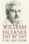 Carl Rollyson - William Faulkner Day By Day