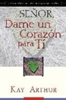 Kay Arthur - Señor, Dame Un Corazón Para Ti - Un Estudio Devocional sobre Cómo Tener Pasión por Dios / Lord, Give Me a Heart for You - A Devotional Study on Having