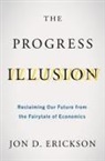 Jon D Erickson, Jon D. Erickson, Jon D Erickson - The Progress Illusion