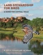 W Rufus Stephens, W. Rufus Stephens, Jan Wrede - Land Stewardship for Birds A Guide for Central Texas