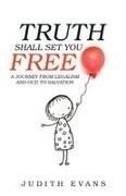 judith Evans - Truth Shall Set You Free A Journey from Legalism and Ocd to Salvation