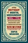 Alan Gauld - THE HEYDAY OF MENTAL MEDIUMSHIP