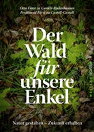Ferdinand Castell, Otto Castell-Rüdenhausen, Pia Vogel - Der Wald für unsere Enkel