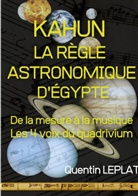 Quentin Leplat - KAHUN : LA RÈGLE ASTRONOMIQUE D'EGYPTE