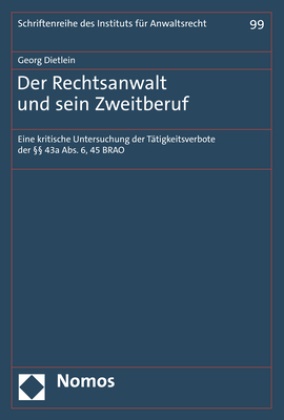 Georg Dietlein, Matthias Kilian (Prof. Dr.),  Prütting (Prof. Dr. D - Der Rechtsanwalt und sein Zweitberuf - Eine kritische Untersuchung der Tätigkeitsverbote der §§ 43a Abs. 6, 45 BRAO