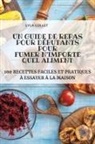 Lyla Collet - UN GUIDE DE REPAS POUR DÉBUTANTS POUR FUMER N'IMPORTE QUEL ALIMENT
