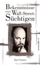 James Cramer, James J Cramer - Bekenntnisse eines Wall-Street-Süchtigen
