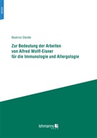 Beatrice Steidle - Zur Bedeutung der Arbeiten von Alfred Wolff-Eisner für die Immunologie und Allergologie