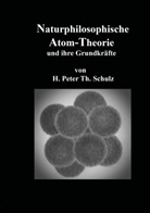 Heinz Peter Theodor Schulz - Naturphilosophische Atom-Theorie