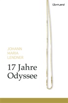 Johann Maria Lendner - 17 Jahre Odyssee