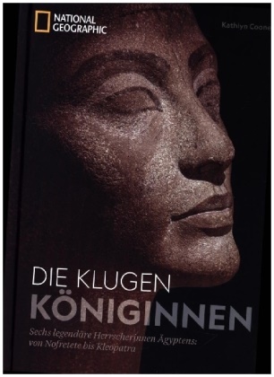 Kathlyn Cooney, Kathlyn (Dr.) Cooney - Die klugen Königinnen - Sechs legendäre Herrscherinnen Ägyptens: von Nofretete bis Kleopatra