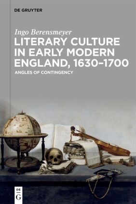 Ingo Berensmeyer - Literary Culture in Early Modern England, 1630-1700 Angles of Contingency