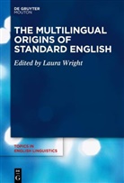 Laura Wright - The Multilingual Origins of Standard English