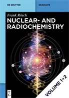 Frank Rösch - Nuclear- and Radiochemistry - Volume 1+2: [Set Rösch: Nuclear- And Radiochemistry, Vol 1+2, 2 Teile