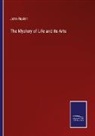John Ruskin - The Mystery of Life and its Arts