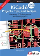 Peter Dalmaris, Peter (Dr.) Dalmaris - KiCad 6 Like A Pro - Projects, Tips and Recipes