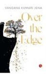 Vandana Kumari Jena - OVER THE EDGE
