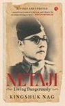 Kingshuk Nag - NETAJI LIVING DANGEROUSLY