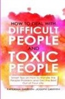 Joseph Griffith, Katerina Griffith - HOW TO DEAL WITH DIFFICULT PEOPLE AND TOXIC PEOPLE