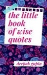 Deepak Gupta - The Little Book of Wise Quotes