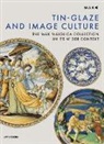 Rainald Franz, Michael Göbl, Nikolaus Hofer, Lilli Hollein, Timothy Wilson, Rainald Franz... - Tin Glazing and Image Sculpture : The MAK´s Maiolica Collection in Historical Context