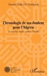 Souad Hadj-Ali Mouhoub - Chronologie de ma douleur pour l'Algérie