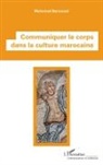 Mohamed Bernoussi - Communiquer le corps dans la culture marocaine