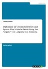 Laura Schäfer - Diplomatie im Ottonischen Reich und Byzanz. Eine kritische Betrachtung der "Legatio" von Liutprand von Cremona
