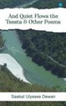 Saakal Ulysses Dewan - And Quiet Flows the Teesta & Other Poems