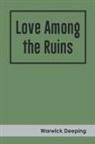 Warwick Deeping - Love Among the Ruins