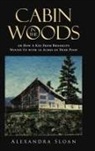 Alexandra Sloan - Cabin in the Woods or How A Kid From Brooklyn Wound Up with 20 Acres of Deer Poop
