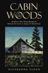 Alexandra Sloan - Cabin in the Woods or How A Kid From Brooklyn Wound Up with 20 Acres of Deer Poop
