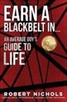 Robert Nichols - Earn a Black Belt In...An Average Guy's Guide to Life