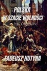 Tadeusz Hutyra - POLSKA W SZACIE WOLNO¿CI