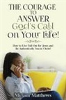 Miriam Matthews - The Courage to Answer God's Call on Your Life!
