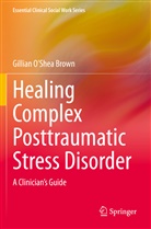 Gillian O¿Shea Brown, Gillian OShea Brown, Gillian O'Shea Brown - Healing Complex Posttraumatic Stress Disorder