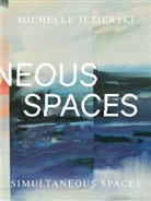 Jurriaan Benschop, Bradley, Kimberly Bradley, Jeni Fulton, Michelle Jezierski, Kristian Vistrup Madsen... - Michelle Jezierski - Simultaneous Spaces