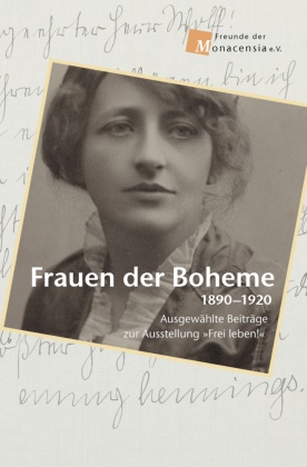 Gabriele von Bassermann-Jordan, Waldemar Fromm, Wolfram Göbel, Wolfram Göbel u a, Kristina Kargl, … - Frauen der Boheme 1890-1920 Ausgewählte Beiträge zur Ausstellung »Frei leben!«