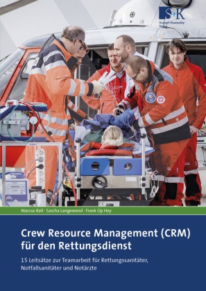 Sascha Langewand, Frank Op Hey, Marcus Rall - Crew Resource Management (CRM) für den Rettungsdienst 15 Leitsätze zur Teamarbeit für Rettungssanitäter, Notfallsanitäter und Notärzte