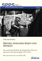 Iuliia Barshadska, Andreas Umland - Brüssel zwischen Kyjiw und Moskau: Das auswärtige Handeln der Europäischen Union im ukrainisch-russischen Konflikt durch das Prisma des Prinzipal-Agenten-Modells